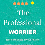 The Professional Worrier: Become the Boss of Your Anxiety