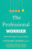 The Professional Worrier: Become the Boss of Your Anxiety