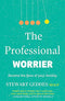 The Professional Worrier: Become the Boss of Your Anxiety