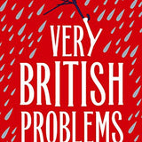 Very British Problems: Making Life Awkward for Ourselves, One Rainy Day at a Time