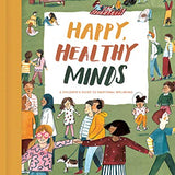 Happy, Healthy Minds: A Children's Guide to Emotional Wellbeing by The School of Life & Lizzy Stewart (Hardcover)