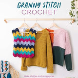 Modern Granny Stitch Crochet: Make clothes and accessories using the granny stitch