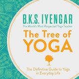 The Tree of Yoga: The Definitive Guide To Yoga In Everyday Life by B. K. S. Iyengar