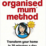 The Organised Mum Method, Transform your home in 30 minutes a day