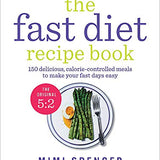 The Fast Diet Recipe Book: 150 delicious, calorie-controlled meals to make your fasting days easy By Mimi Spencer