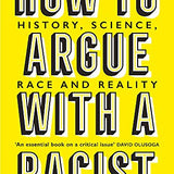 How to Argue With a Racist: History, Science, Race and Reality By Adam Rutherford