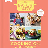 The Batch Lady: Cooking on a Budget – Easy batch recipes for meal prep, family meals, budget cooking, freezer meals & time-saving kitchen tips