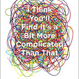 I Think You'll Find Its a Bit More Complicated Than That