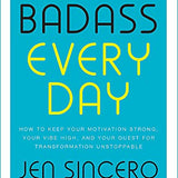 You Are a Badass Every Day: How to Keep Your Motivation Strong, Your Vibe High, and Your Quest for Transformation Unstoppable