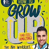 How to Grow Up and Feel Amazing!: The No-Worries Guide Book for Boys by Dr. Ranj Singh - Confidence, Emotions, Health & Positive Tips for Growth!