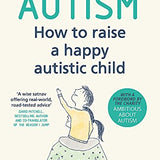 Autism: How to raise a happy autistic child By Jessie Hewitson