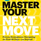 Master Your Next Move, with a New Introduction: The Essential Companion to "The First 90 Days"