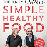 The Hairy Dieters' Simple Healthy Food: 80 Tasty Recipes to Lose Weight and Stay Healthy By Si King & Dave Myres