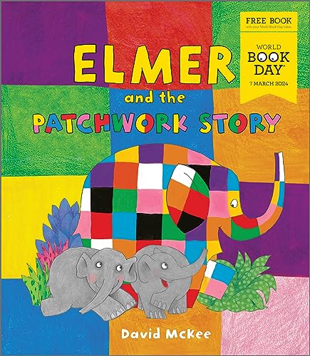 Elmer and the Patchwork Story by David McKee: A new Elmer picture book exclusive for World Book Day 2024