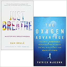 Just Breathe Mastering Breathwork By Dan Brule & The Oxygen Advantage By Patrick McKeown 2 Books Collection Set