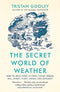 The Secret World of Weather: How to Read Signs in Every Cloud, Breeze, Hill, Street, Plant, Animal, and Dewdrop