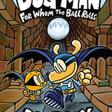Dog Man: For Whom the Ball Rolls: From the Creator of Captain Underpants By Dav Pilkey