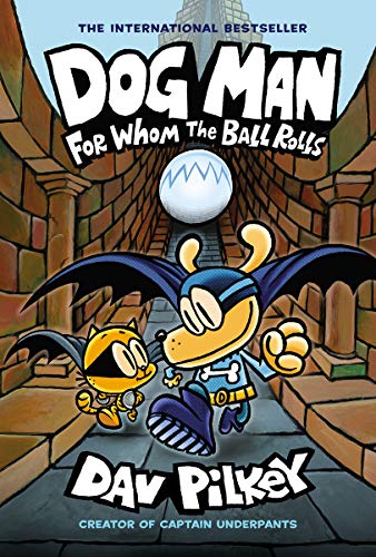 Dog Man: For Whom the Ball Rolls: From the Creator of Captain Underpants By Dav Pilkey