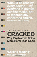 Cracked: Why Psychiatry is Doing More Harm Than Good By James Davies