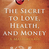 The Secret to Love, Health, and Money: A Masterclass By Rhonda Byrne
