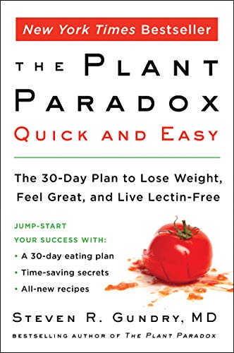 The Plant Paradox Quick and Easy: The 30-Day Plan to Lose Weight, Feel Great, and Live Lectin-Free by Dr. Steven R Gundry MD