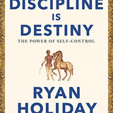 Discipline Is Destiny by Ryan Holiday: A NEW YORK TIMES BESTSELLER