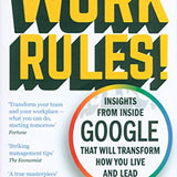 Work Rules! by Laszlo Bock – Insights from Inside Google on Leadership, Culture, Innovation, Strategy, Productivity & Career Success – Business Book