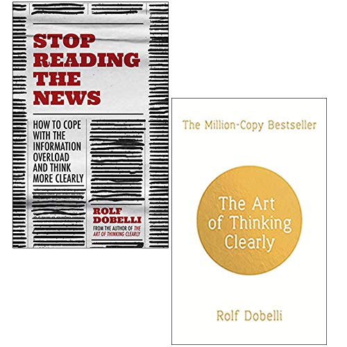 Rolf Dobelli Collection 2 Books Set (Stop Reading the News, The Art of Thinking Clearly)