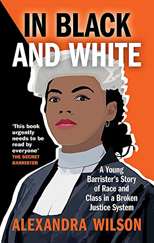 In Black and White: A Young Barrister's Story of Race and Class in a Broken Justice System