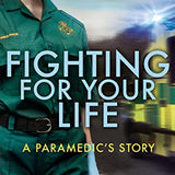 Fighting For Your Life: A paramedic's story