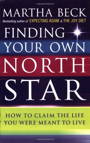 Finding Your Own North Star: How to claim the life you were meant to live By Martha Beck