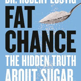 Fat Chance Book: The Hidden Truth About Sugar, Obesity & Disease – Must-Read Health & Nutrition Book on Weight Loss, Diabetes & Metabolism