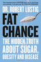 Fat Chance Book: The Hidden Truth About Sugar, Obesity & Disease – Must-Read Health & Nutrition Book on Weight Loss, Diabetes & Metabolism