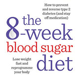 The 8-Week Blood Sugar Diet: Lose weight fast and reprogramme your body