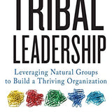 Tribal Leadership by Dave Logan – Build Thriving Teams & Company Culture- Leadership Strategies for Business Growth & Organizational Success