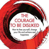 The Courage To Be Disliked Book by Ichiro Kishimi & Fumitake Koga– Self-Help Guide to Happiness,Freedom, Personal Growth, Empowerment & Transformation
