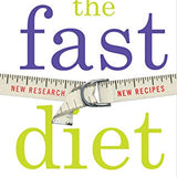 The Fast Diet: Lose Weight, Stay Healthy, Live Longer - Revised and Updated