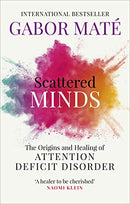 Scattered Minds: The Origins and Healing of Attention Deficit Disorder