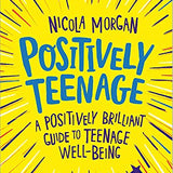 Positively Teenage A guide to teenage well-being Book by Nicola Morgan