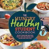 The Hungry Healthy Student Cookbook: More than 200 recipes that are delicious and good for you too (The Hungry Cookbooks)