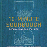 10-Minute Sourdough: Breadmaking for Real Life Book – Learn Speedy Breadmaking for Healthy, Homemade Bread
