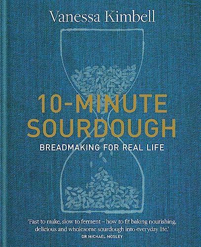 10-Minute Sourdough: Breadmaking for Real Life by Vanessa Kimbell