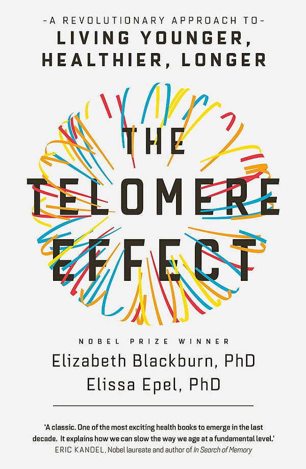 The Telomere Effect: A Revolutionary Approach to Living Younger, Healthier, Longer