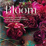 In Bloom Book by Clare Nolan | Year-Round Guide to Growing, Harvesting & Arranging Flowers – Gardening Tips, Floral Design, Plant Care & Techniques