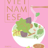 Vietnamese: Simple Vietnamese Food to Cook at Home - Easy Recipes for Beginners and Family Meals