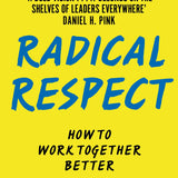 Radical Respect: How to Work Together Better