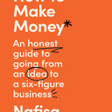 How To Make Money, A New, Honest Guide to Starting a Successful Business for Entrepreneurship