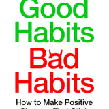 Good Habits, Bad Habits: A practical guide to mastering your mind and making positive changes that stick by Wendy Wood