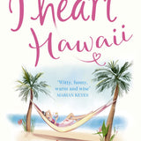 I Heart Hawaii: Hilarious, heartwarming and relatable: escape with this bestselling romantic comedy: Book 8 (I Heart Series)