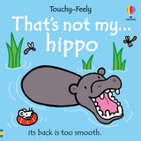 That’s Not My Hippo by Fiona Watt (Usborne) – Touch-and-Feel Board Book